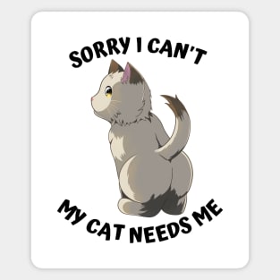 Sorry I Cant My Cat Needs Me, Funny Cat Magnet